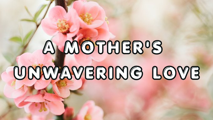 A Mother’s Unwavering Love