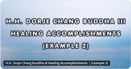 H.H. Dorje Chang Buddha III Healing Accomplishments （Example 2)