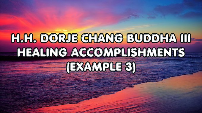 H.H. Dorje Chang Buddha III Healing Accomplishments （Example 3)