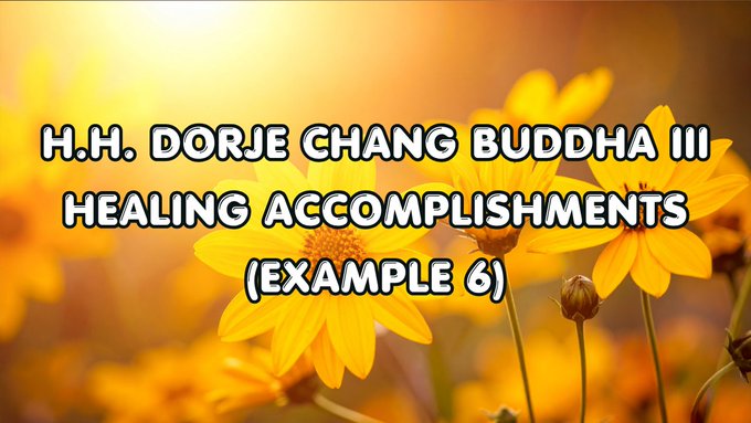 H.H. Dorje Chang Buddha III Healing Accomplishments （Example 6)