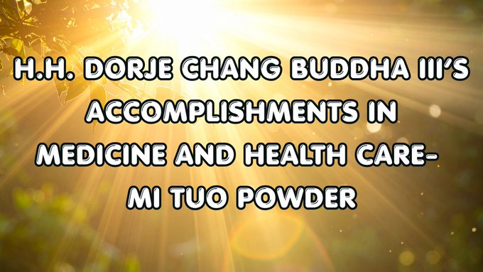 H.H. Dorje Chang Buddha III’s Accomplishments in Medicine and Health Care- Mi Tuo Powder