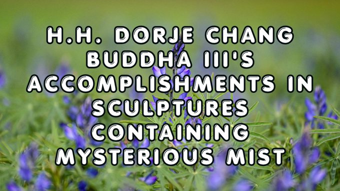H.H. Dorje Chang Buddha III’s Accomplishments in Sculptures Containing Mysterious Mist