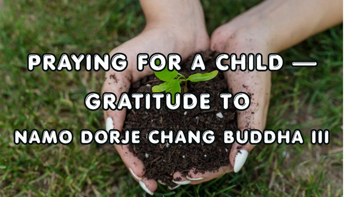 Praying for a Child — Gratitude to Namo Dorje Chang Buddha III