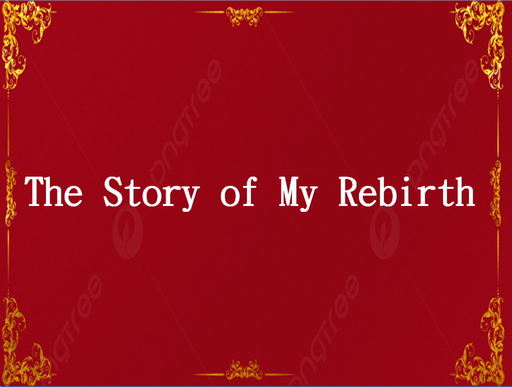 The Story of My Rebirth
