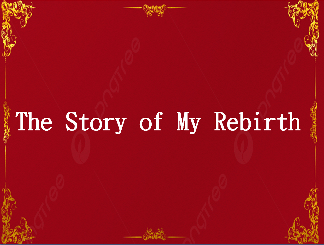 The Story of My Rebirth